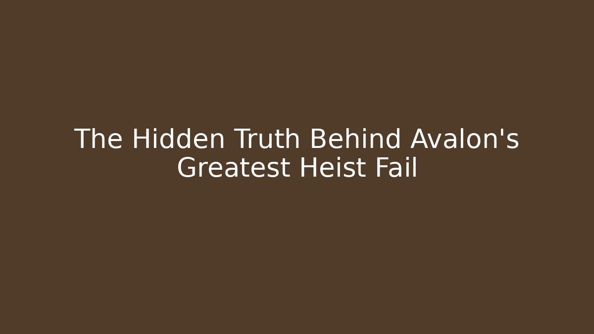 The Hidden Truth Behind Avalon's Greatest Heist Fail - Create More Assets