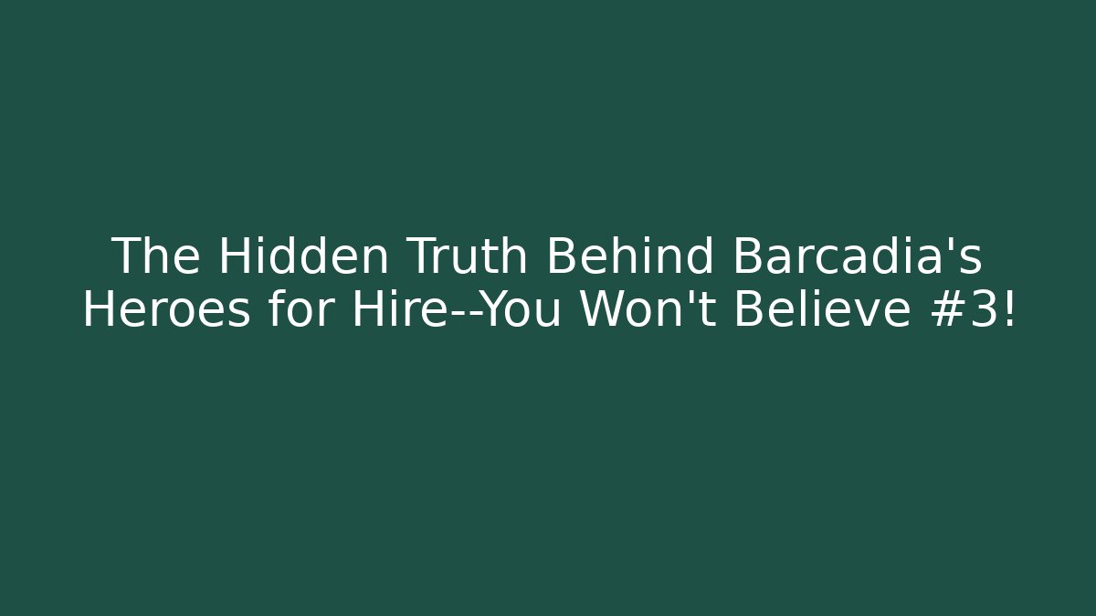 The Hidden Truth Behind Barcadia's Heroes for Hire—You Won't Believe #3!