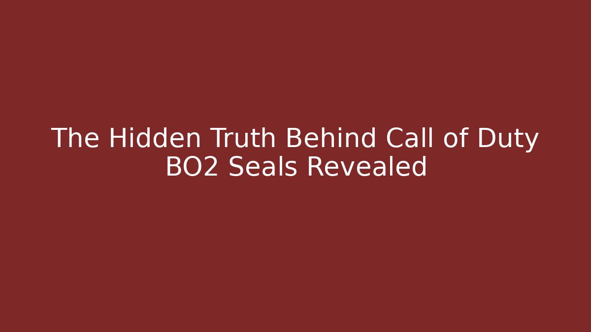 The Hidden Truth Behind Call of Duty BO2 Seals Revealed