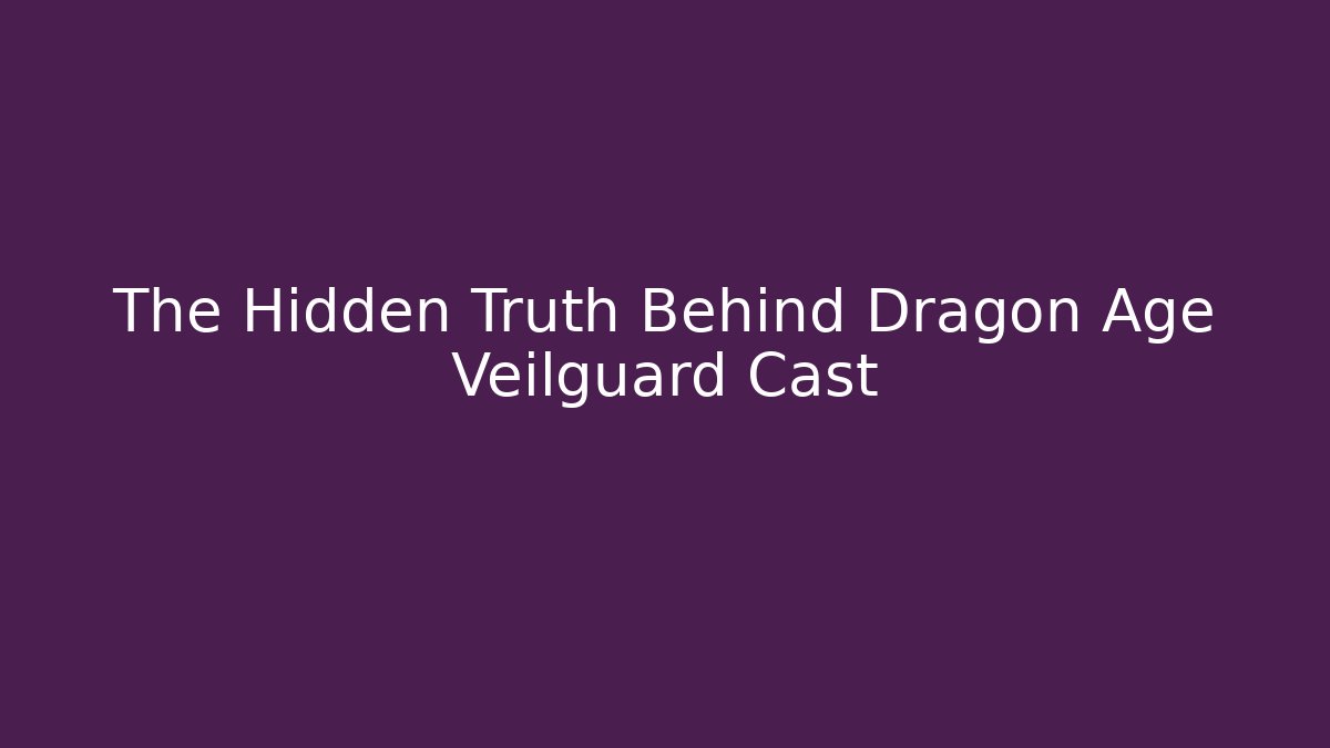 The Hidden Truth Behind Dragon Age Veilguard Cast