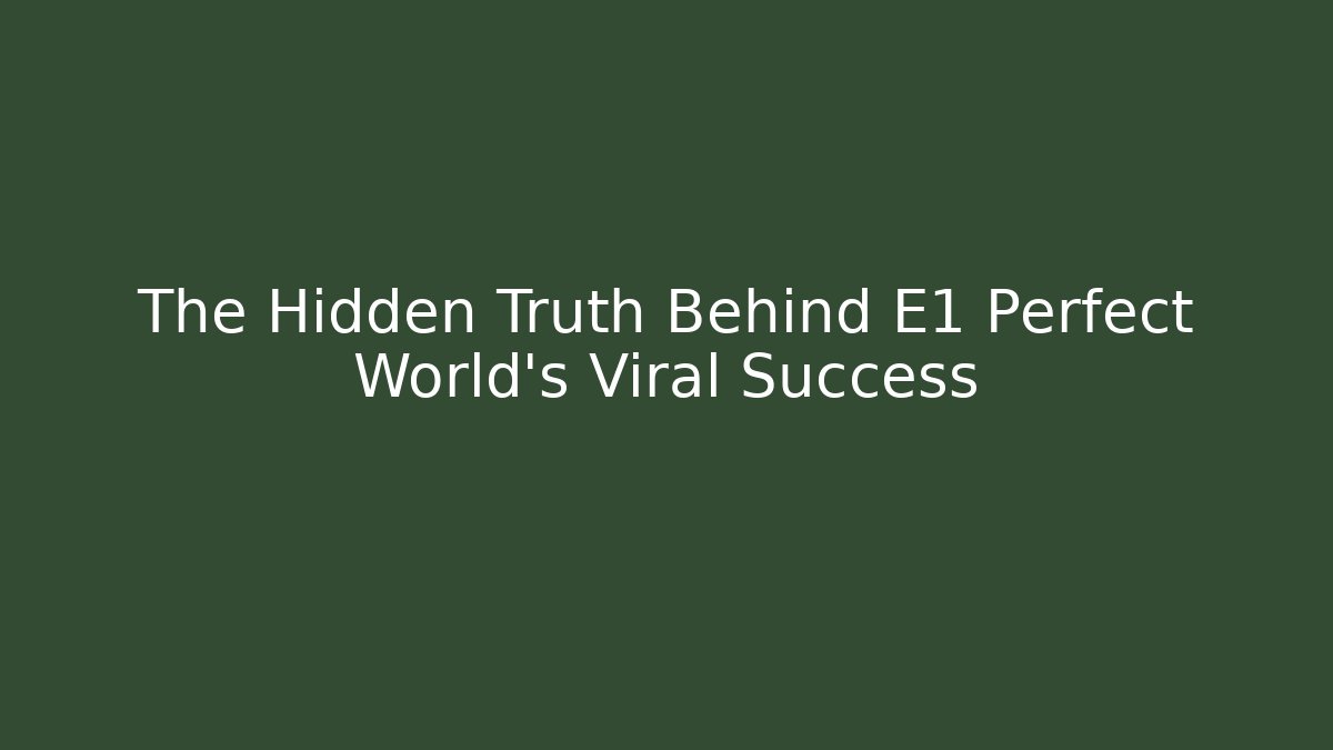 The Hidden Truth Behind E1 Perfect World’s Viral Success