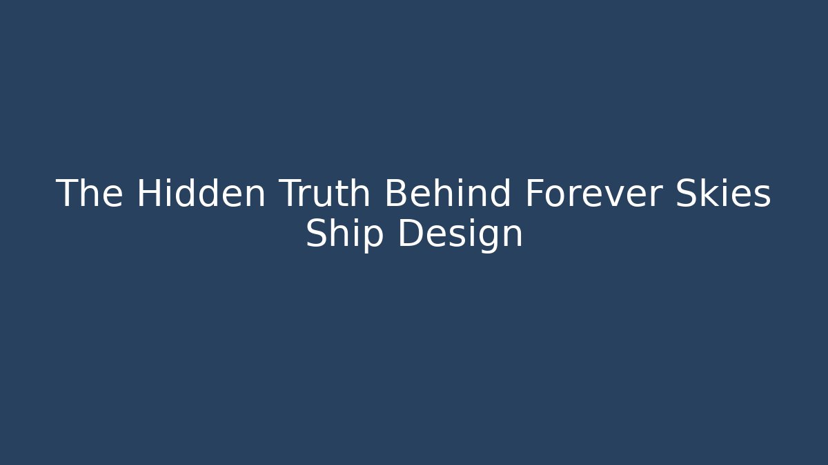 The Hidden Truth Behind Forever Skies Ship Design - Create More Assets