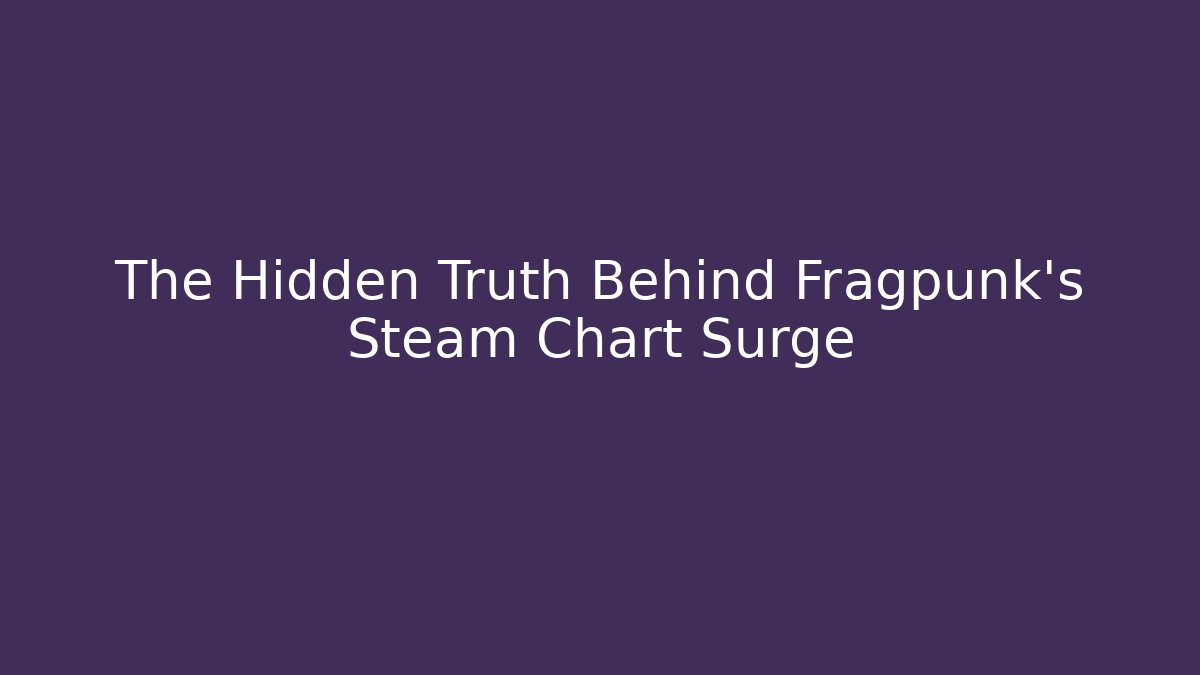 The Hidden Truth Behind Fragpunk's Steam Chart Surge
