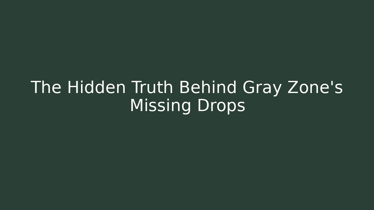The Hidden Truth Behind Gray Zone's Missing Drops - Create More Assets