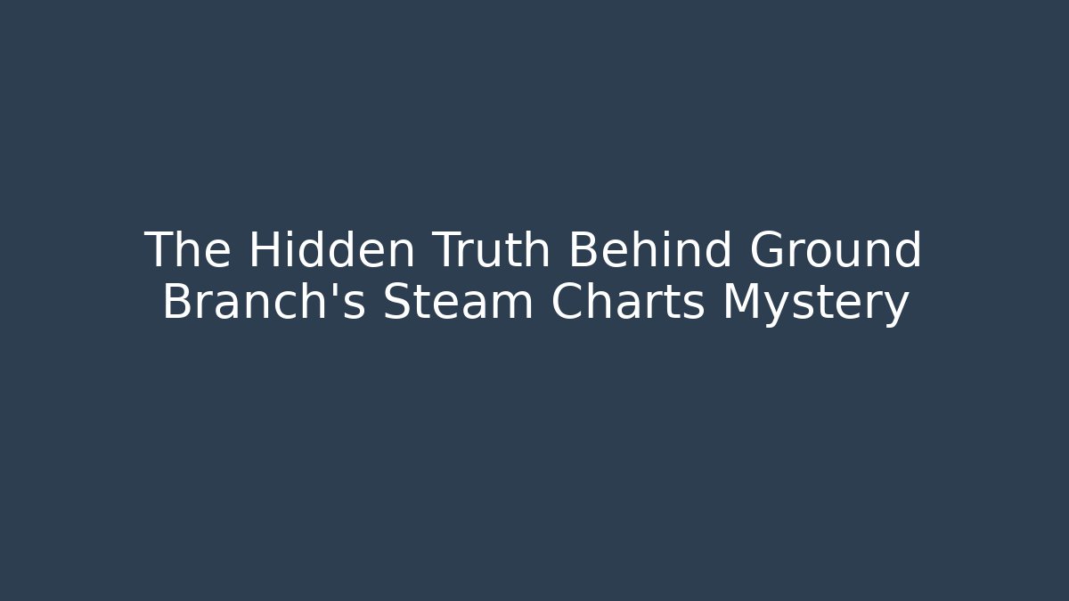 The Hidden Truth Behind Ground Branch's Steam Charts Mystery