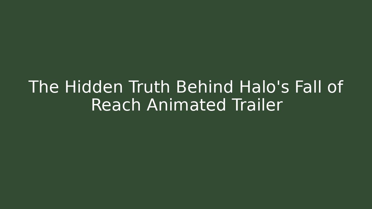 The Hidden Truth Behind Halo's Fall of Reach Animated Trailer
