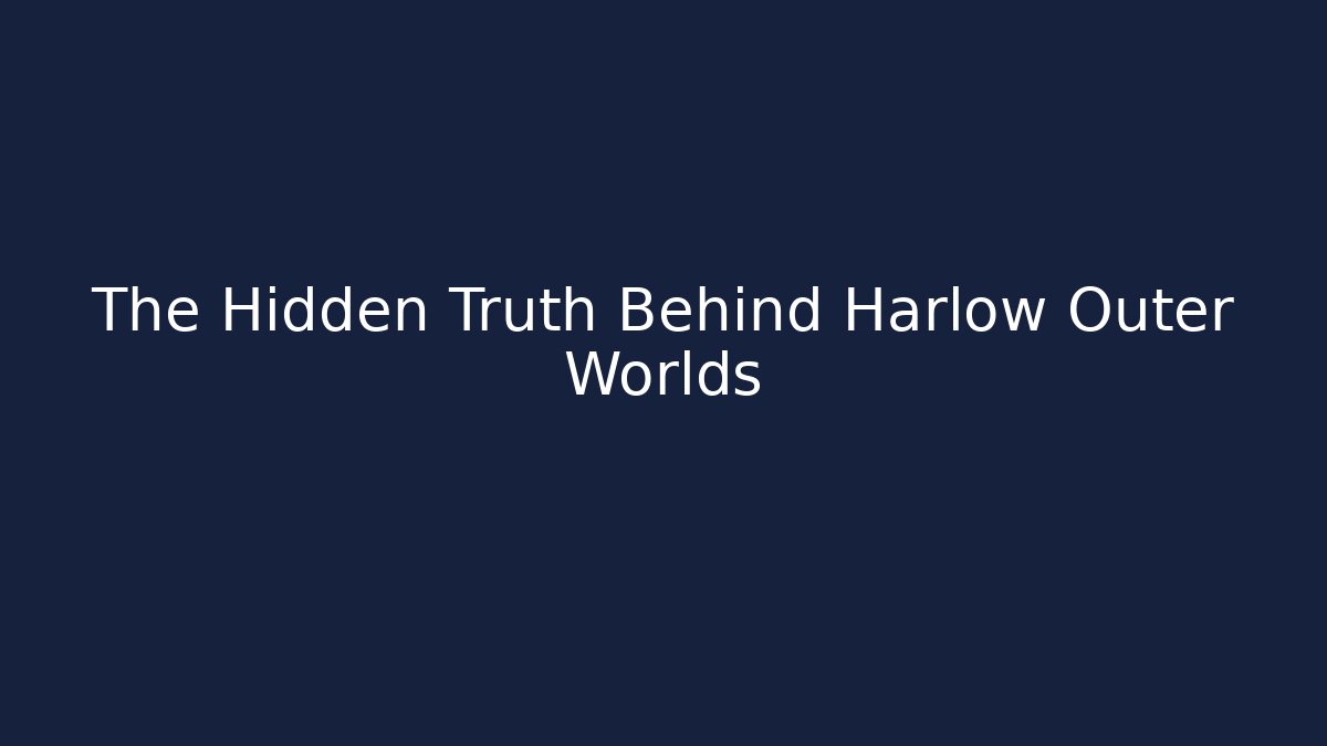 The Hidden Truth Behind Harlow Outer Worlds - Create More Assets