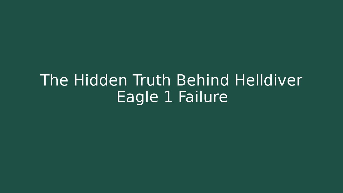 The Hidden Truth Behind Helldiver Eagle 1 Failure - Create More Assets