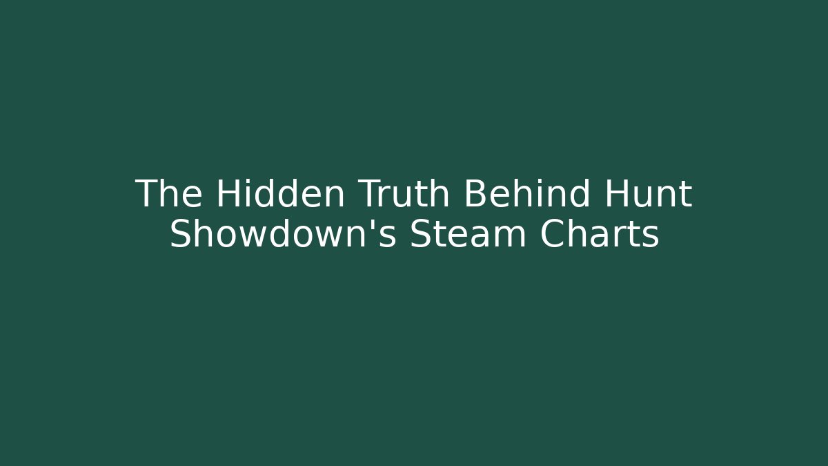 The Hidden Truth Behind Hunt Showdown's Steam Charts