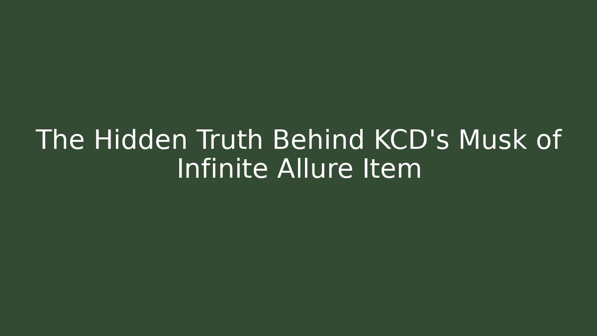 The Hidden Truth Behind KCD's Musk of Infinite Allure Item