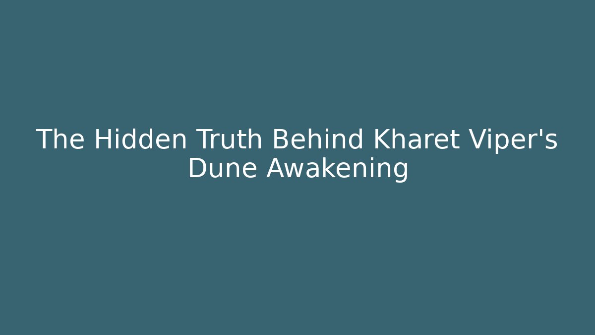 The Hidden Truth Behind Kharet Viper's Dune Awakening - Create More Assets