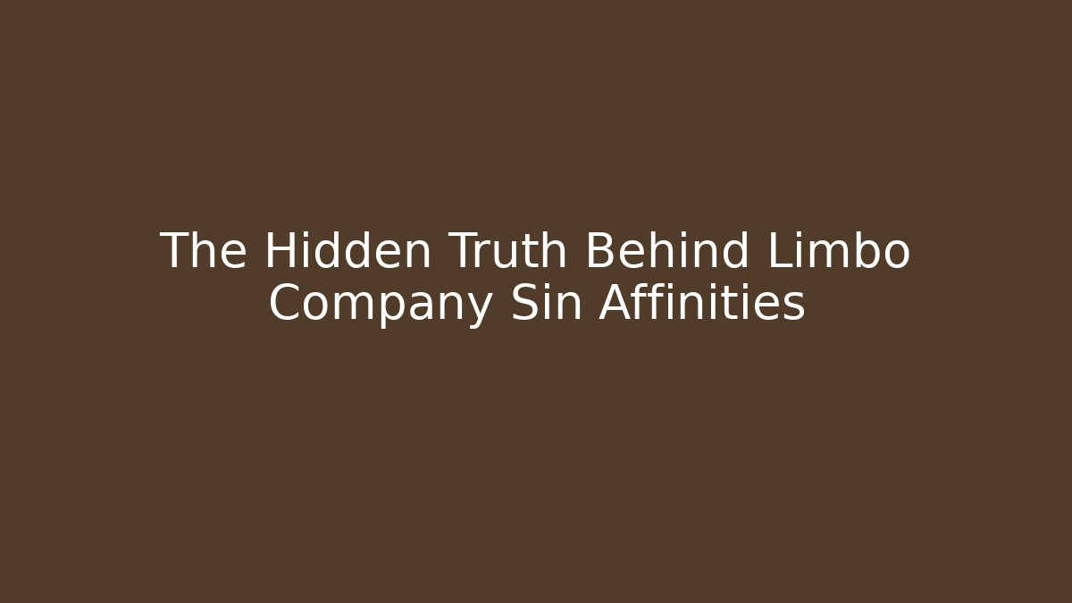 The Hidden Truth Behind Limbo Company Sin Affinities