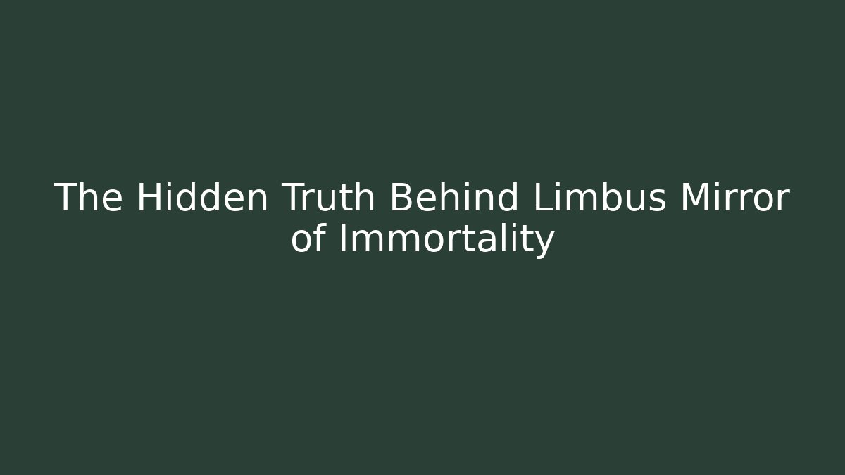 The Hidden Truth Behind Limbus Mirror of Immortality