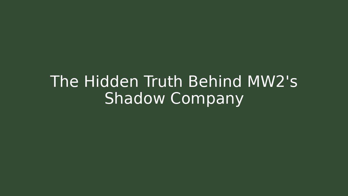 The Hidden Truth Behind MW2's Shadow Company