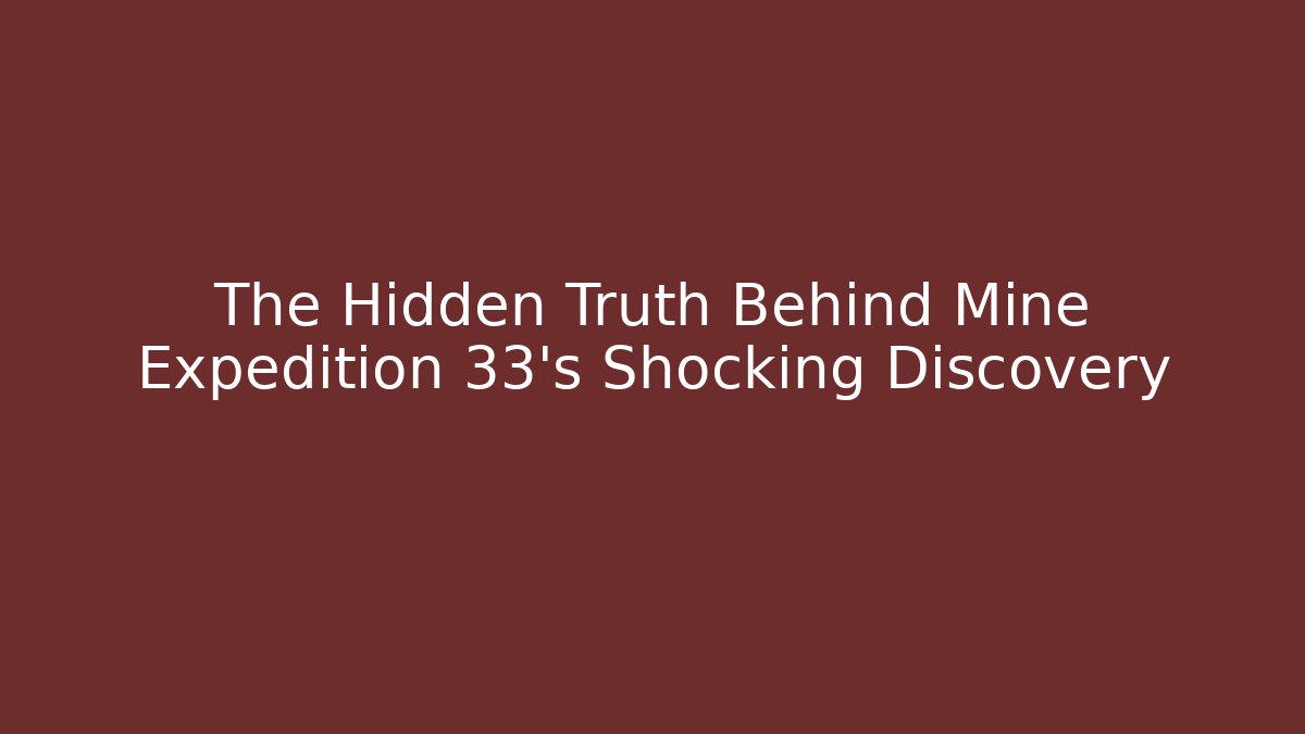 The Hidden Truth Behind Mine Expedition 33's Shocking Discovery