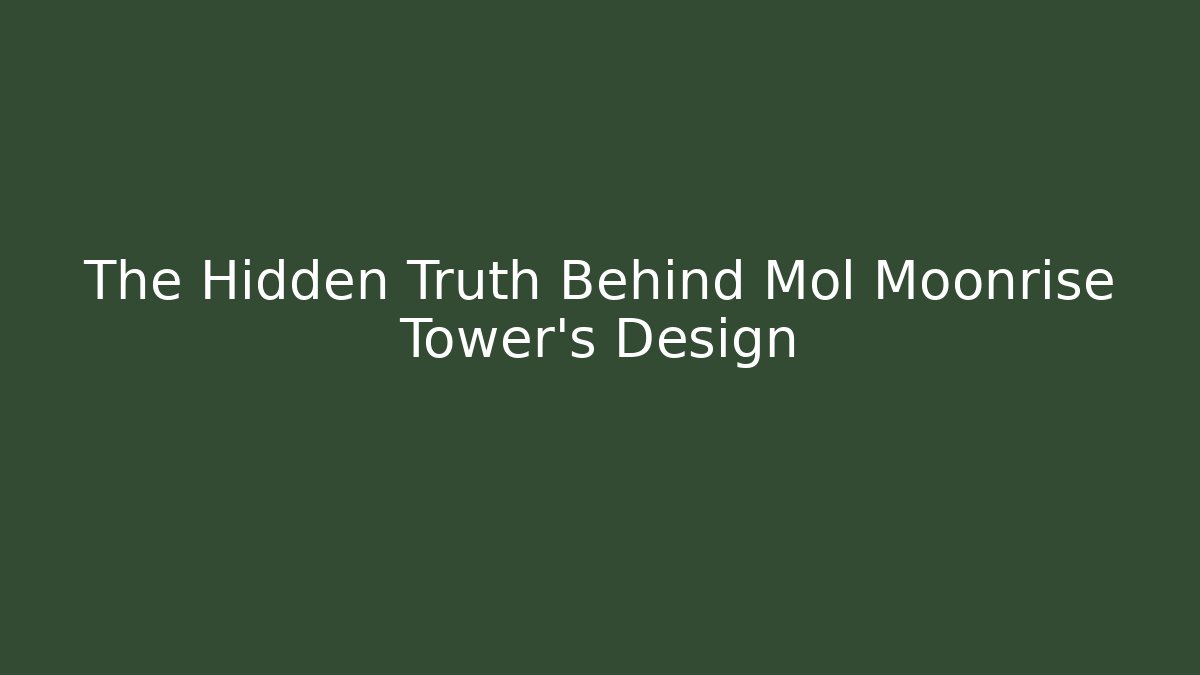 The Hidden Truth Behind Mol Moonrise Tower's Design