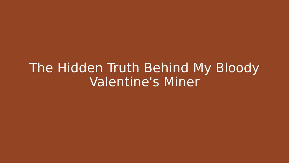 The Hidden Truth Behind My Bloody Valentine's Miner - Create More Assets