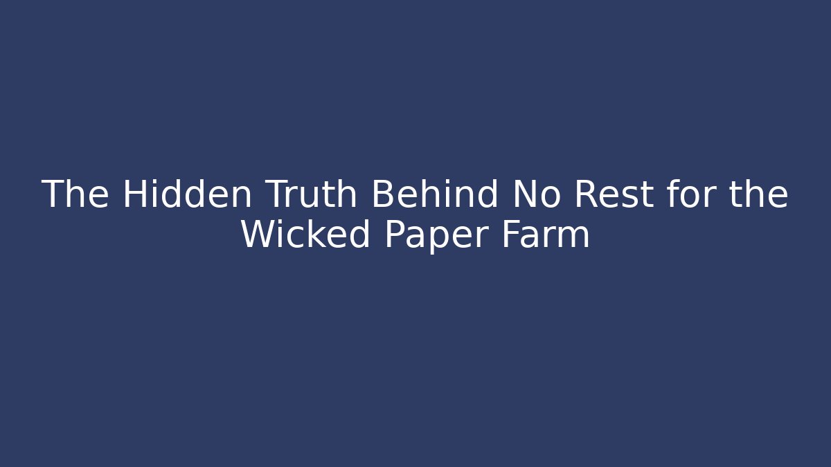 The Hidden Truth Behind No Rest for the Wicked Paper Farm