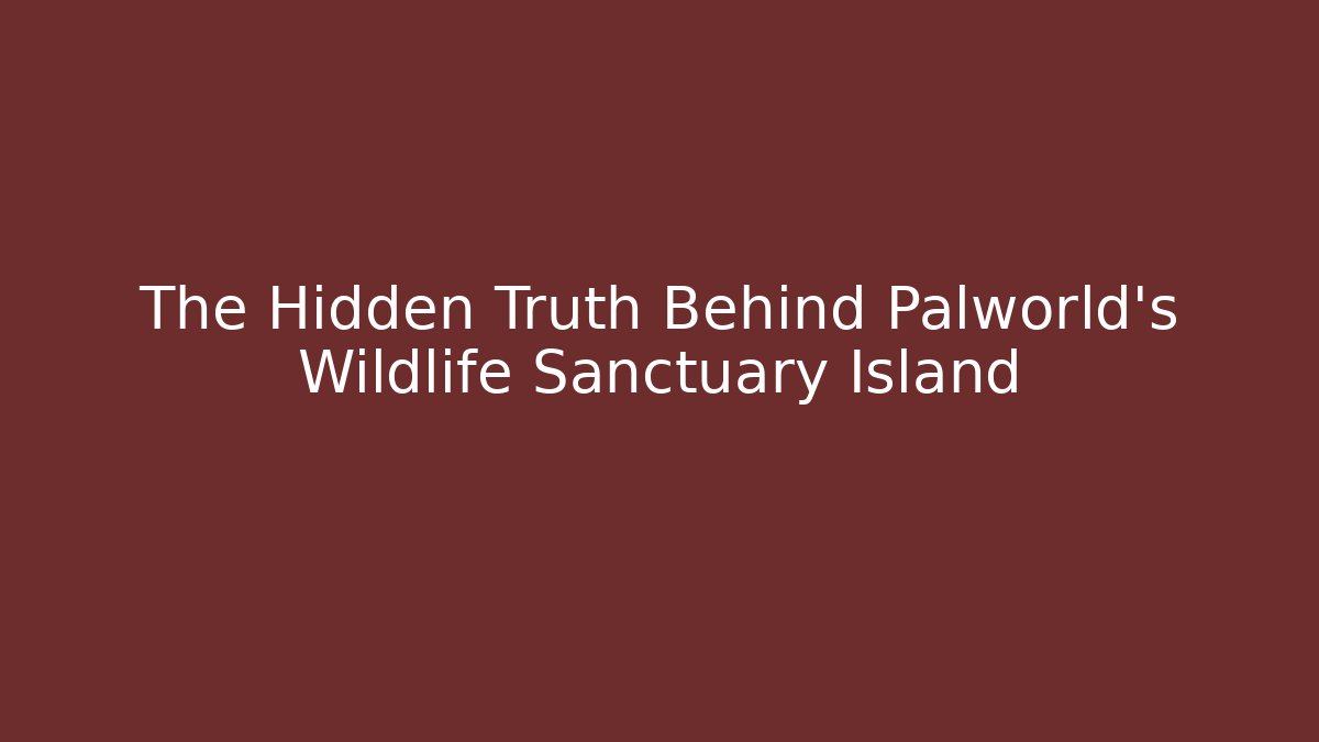 The Hidden Truth Behind Palworld's Wildlife Sanctuary Island