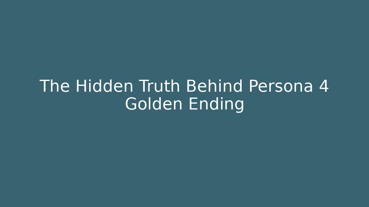 The Hidden Truth Behind Persona 4 Golden Ending