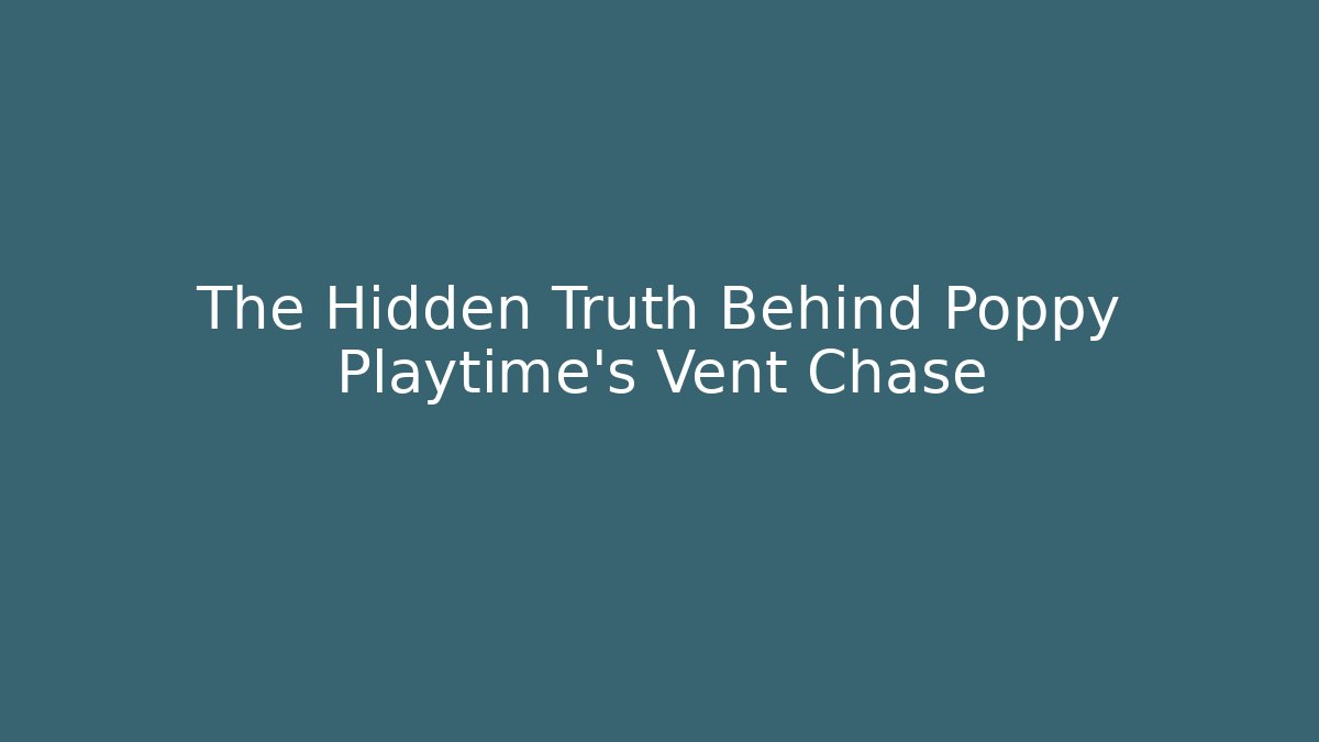 The Hidden Truth Behind Poppy Playtime's Vent Chase