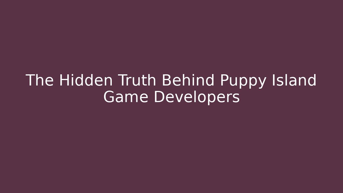 The Hidden Truth Behind Puppy Island Game Developers - Create More Assets