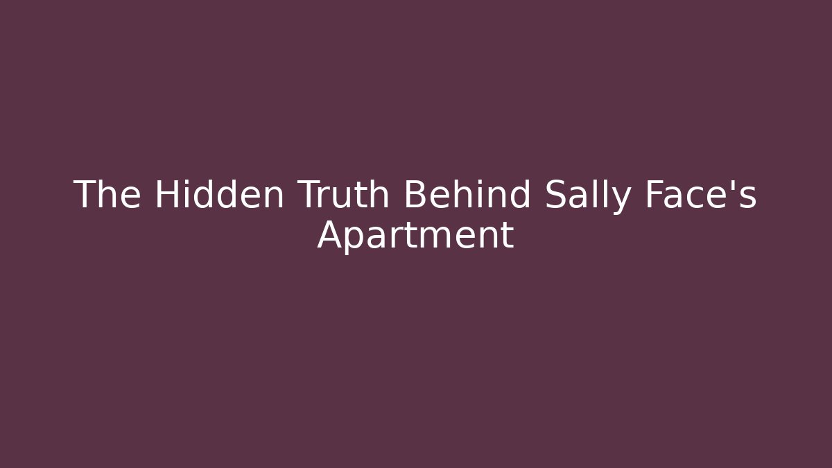 The Hidden Truth Behind Sally Face's Apartment - Create More Assets