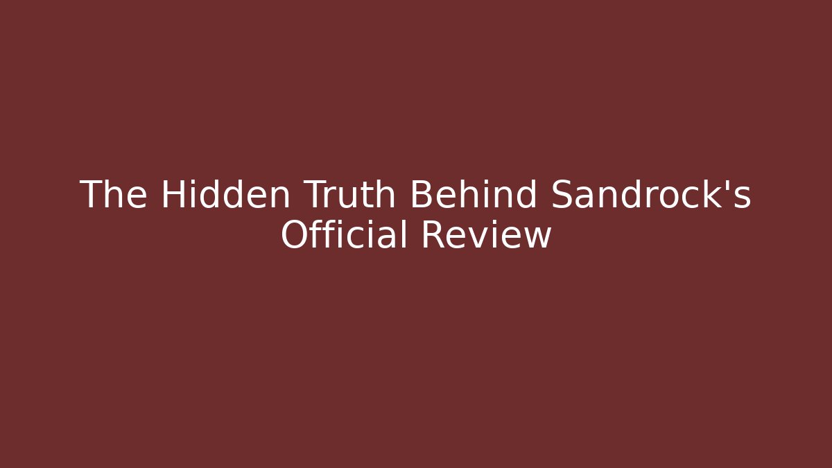 The Hidden Truth Behind Sandrock's Official Review - Create More Assets