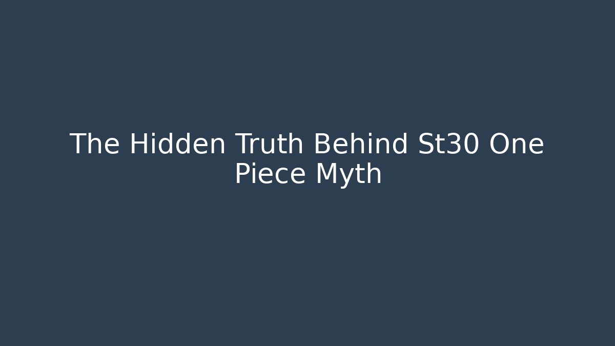 The Hidden Truth Behind St30 One Piece Myth
