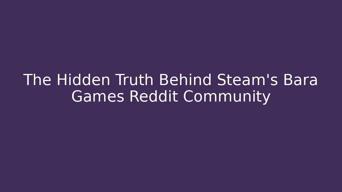 The Hidden Truth Behind Steam's Bara Games Reddit Community - Create More Assets