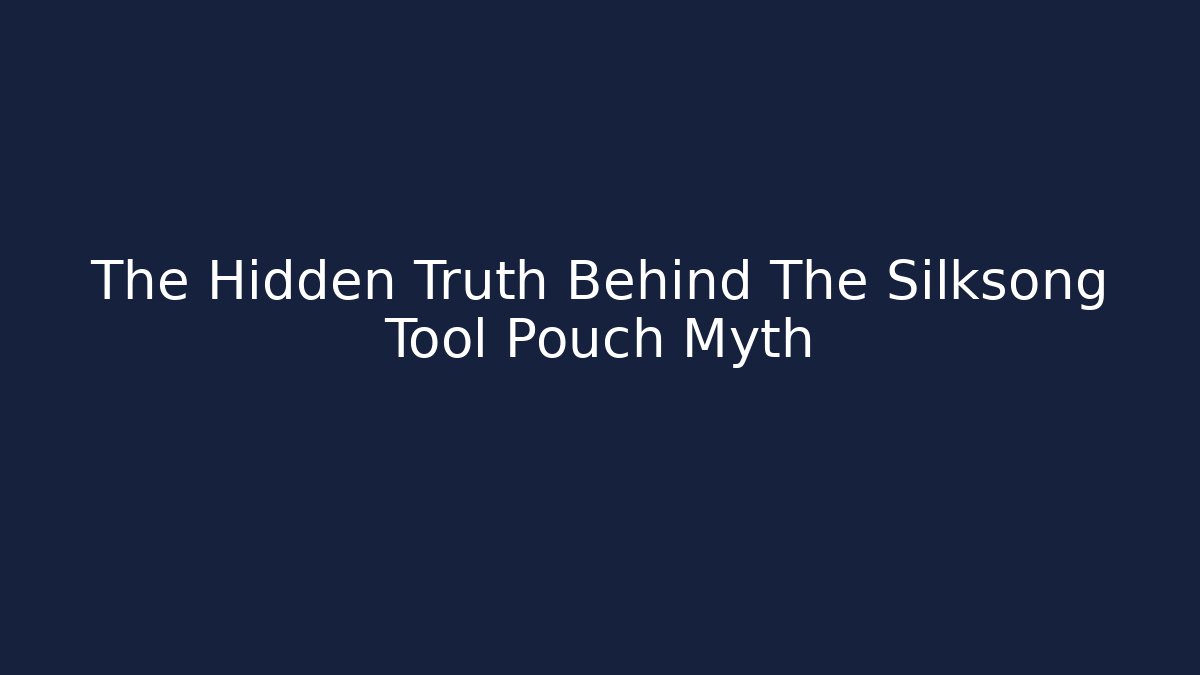 The Hidden Truth Behind The Silksong Tool Pouch Myth - Create More Assets