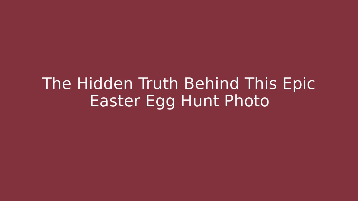 The Hidden Truth Behind This Epic Easter Egg Hunt Photo - Create More Assets