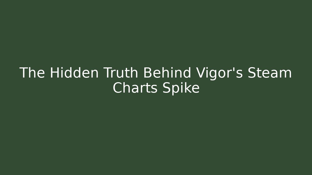 The Hidden Truth Behind Vigor's Steam Charts Spike