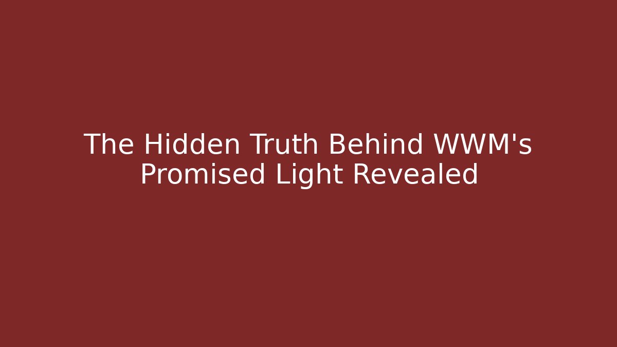 The Hidden Truth Behind WWM's Promised Light Revealed