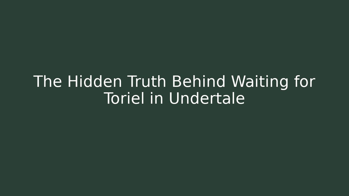 The Hidden Truth Behind Waiting for Toriel in Undertale