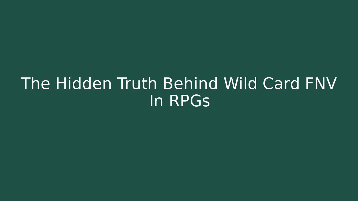 The Hidden Truth Behind Wild Card FNV In RPGs