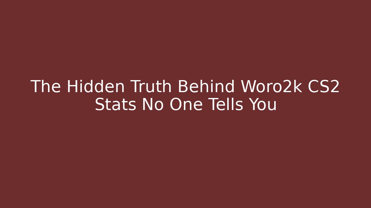 The Hidden Truth Behind Woro2k CS2 Stats No One Tells You