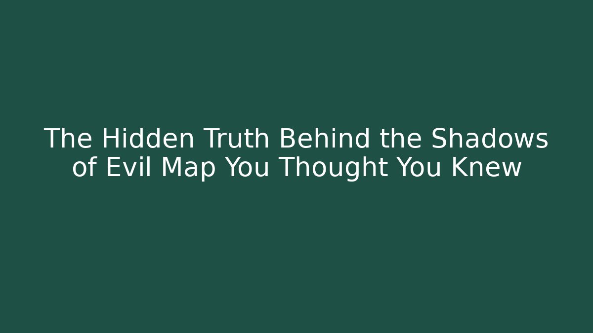 The Hidden Truth Behind the Shadows of Evil Map You Thought You Knew