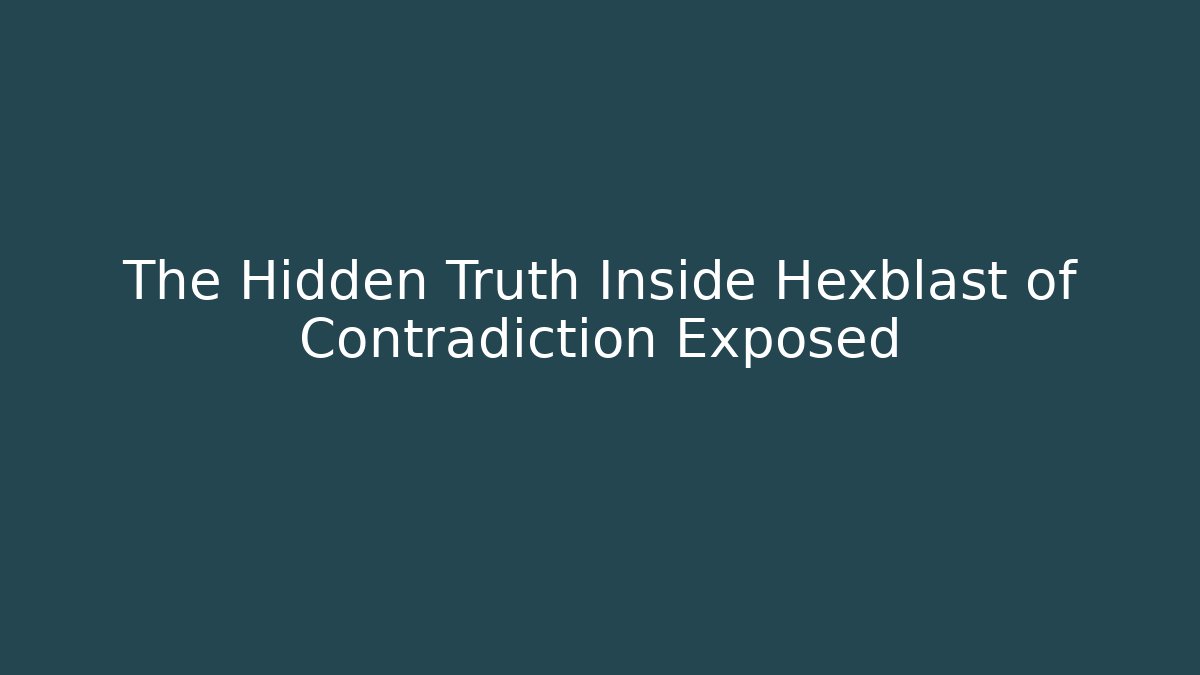 The Hidden Truth Inside Hexblast of Contradiction Exposed