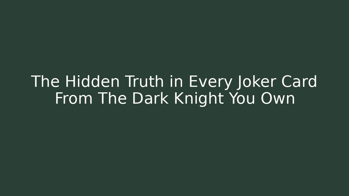 The Hidden Truth in Every Joker Card From The Dark Knight You Own