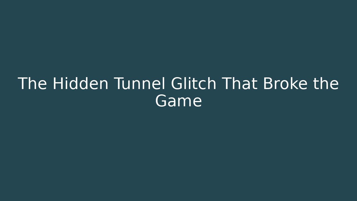 The Hidden Tunnel Glitch That Broke the Game
