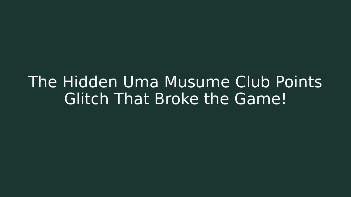 The Hidden Uma Musume Club Points Glitch That Broke the Game!