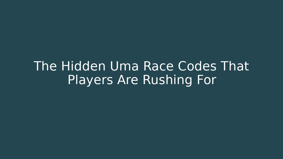 The Hidden Uma Race Codes That Players Are Rushing For