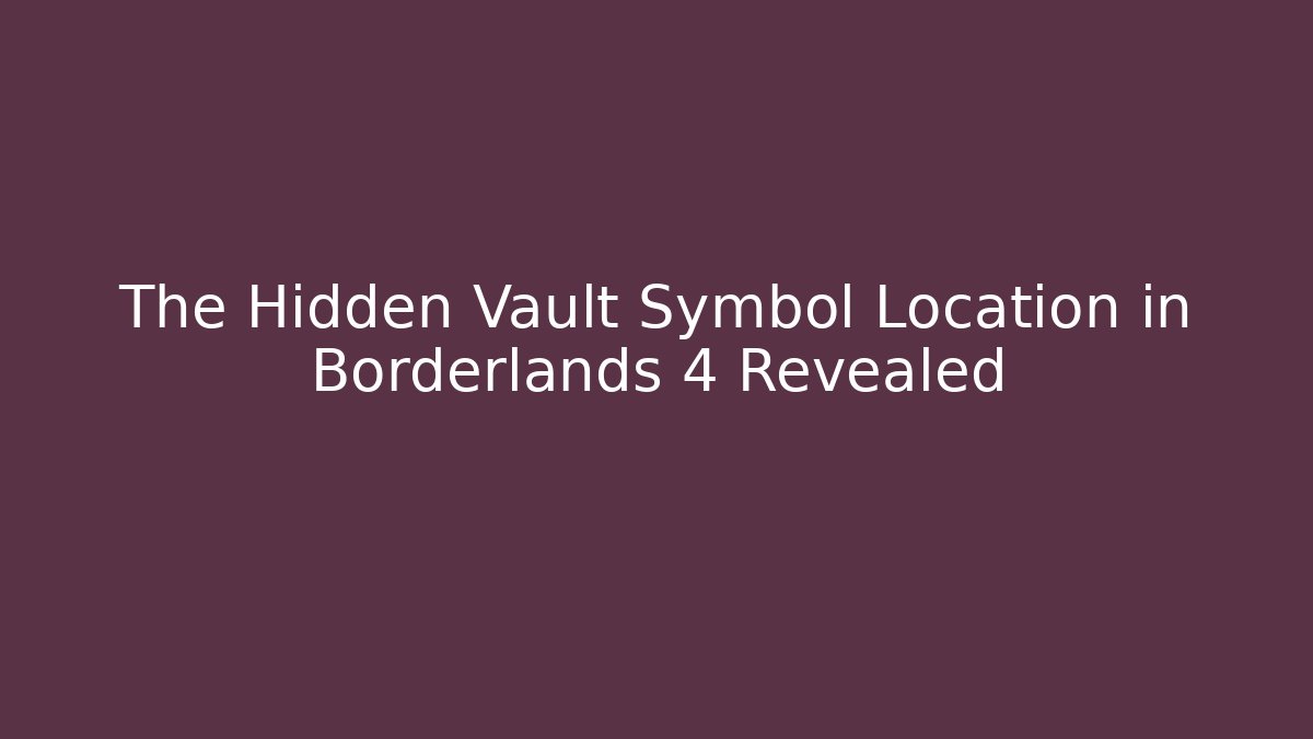 The Hidden Vault Symbol Location in Borderlands 4 Revealed