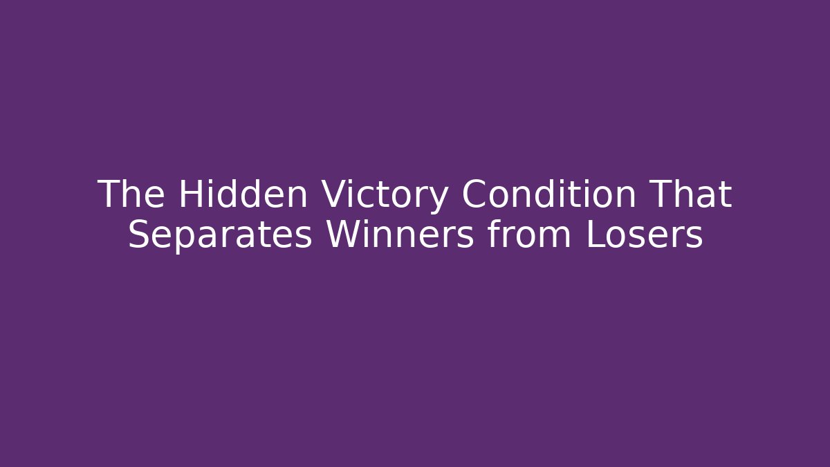 The Hidden Victory Condition That Separates Winners from Losers - Create More Assets