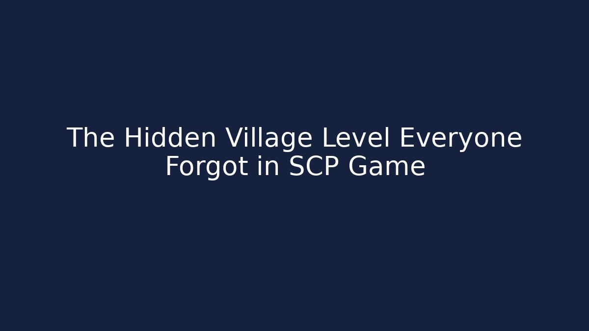 The Hidden Village Level Everyone Forgot in SCP Game