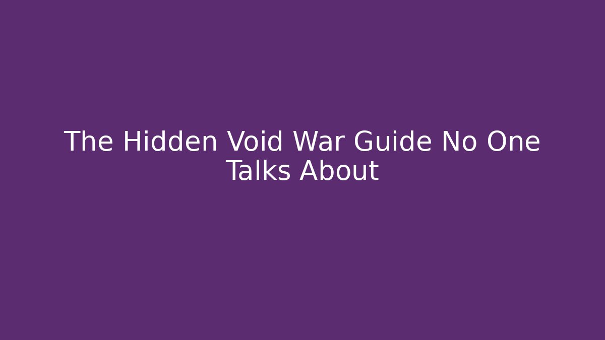 The Hidden Void War Guide No One Talks About