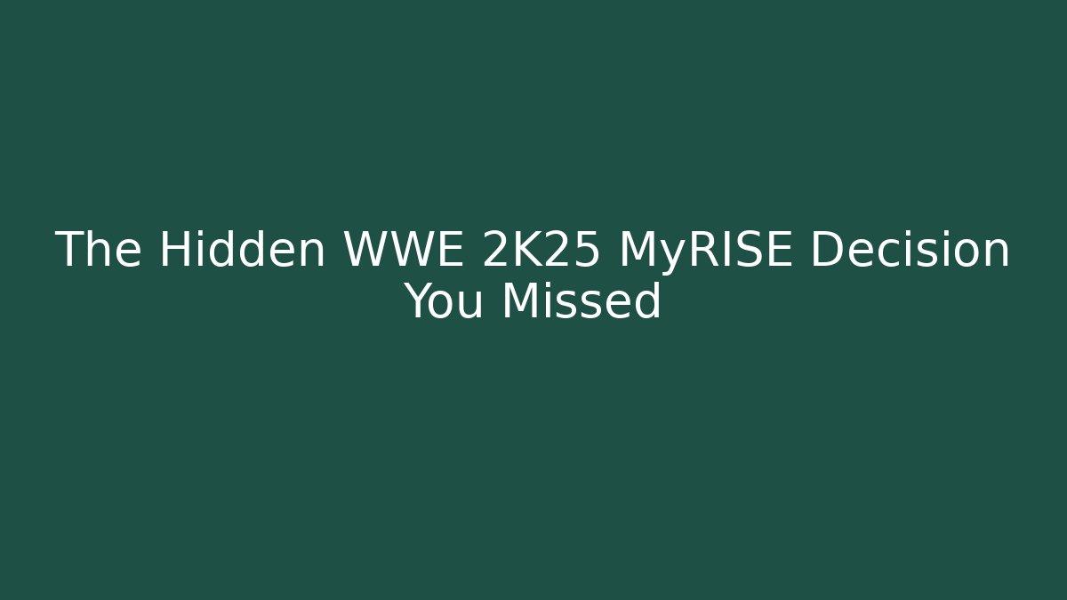 The Hidden WWE 2K25 MyRISE Decision You Missed