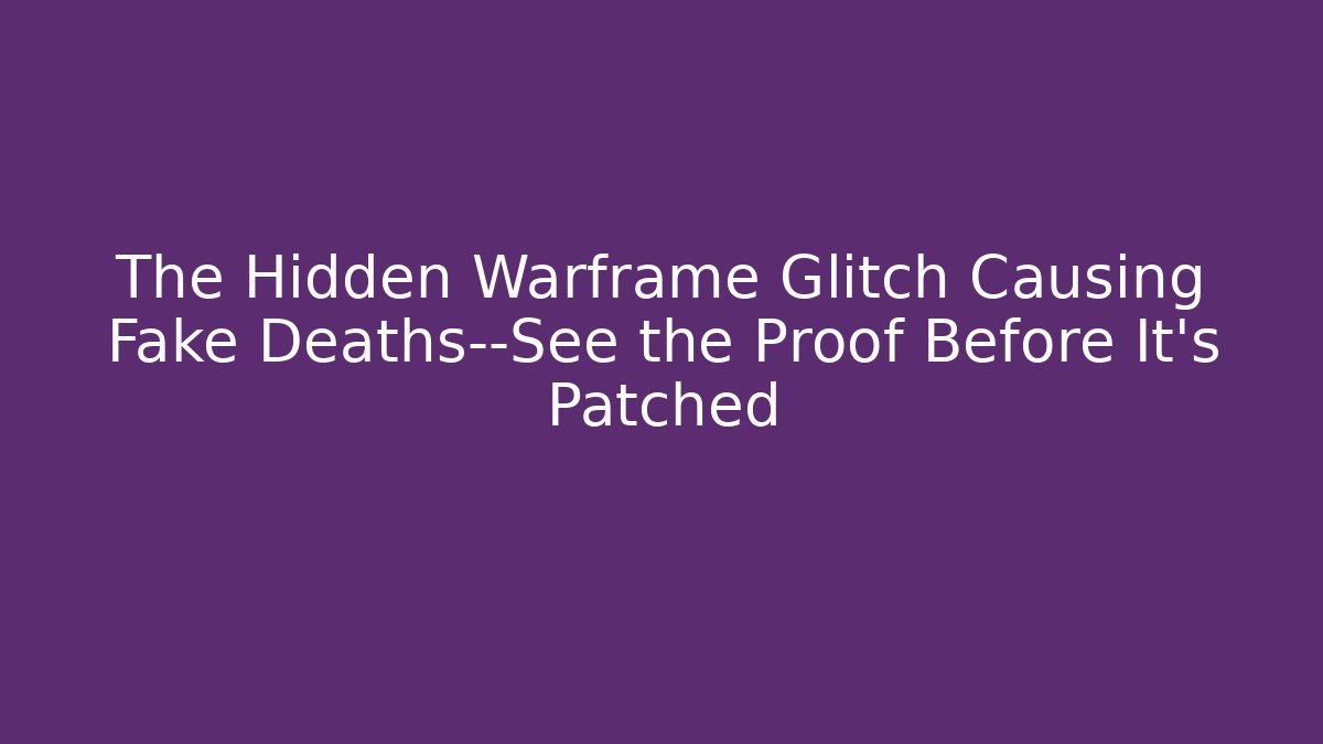 The Hidden Warframe Glitch Causing Fake Deaths—See the Proof Before It’s Patched