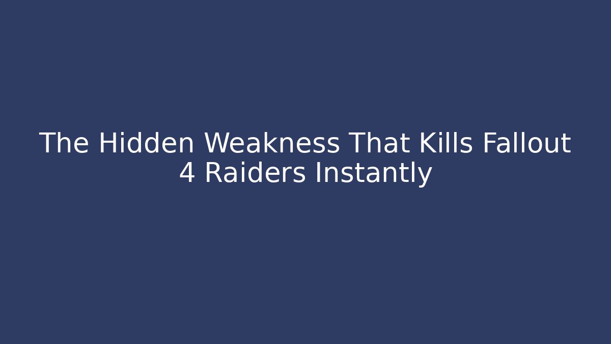 The Hidden Weakness That Kills Fallout 4 Raiders Instantly